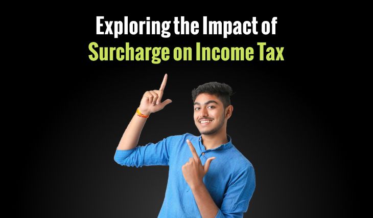Exploring the Impact of Surcharge on Income Tax: Insights into Surcharge Rates for High-Income Individuals and Companies