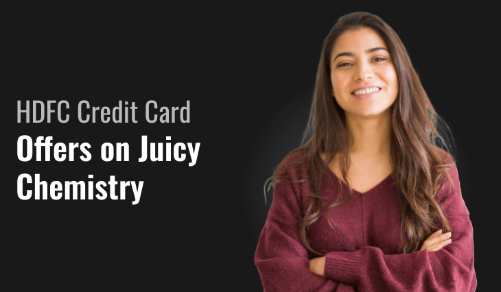 HDFC Credit Card Offers on Juicy Chemistry | Save Now!