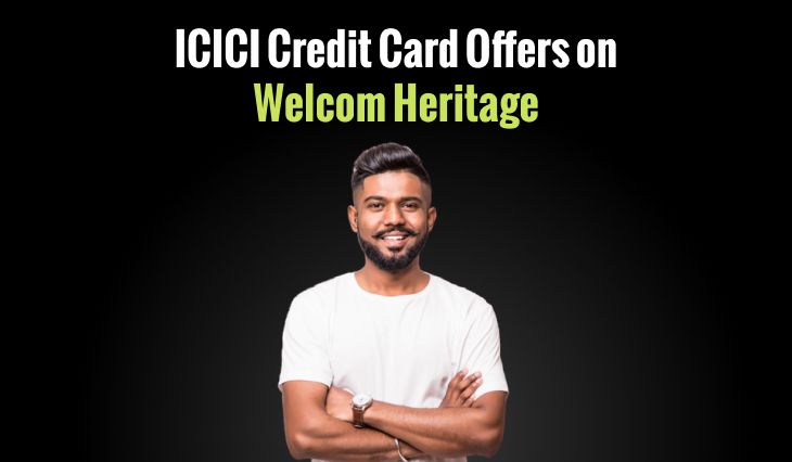 ICICI Credit Card Offers on Welcom Heritage