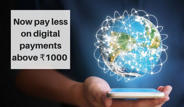 Now pay less on digital payments above ₹1000 