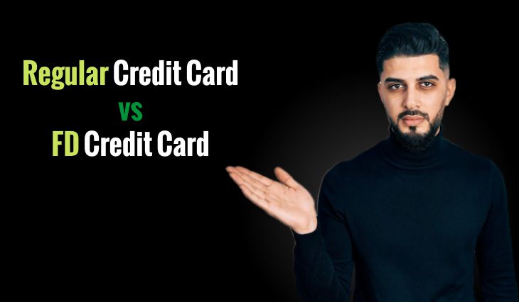 Regular Credit Card vs FD Credit Card: Which is the Right Choice for You?