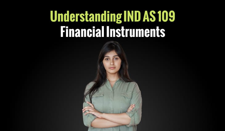 Understanding IND AS 109 Financial Instruments: Rules, Impact, and Benefits in Indian Accounting
